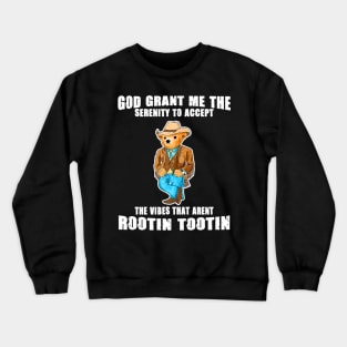 God grant me the serenity to accept the vibes that aren’t rootin tootin Crewneck Sweatshirt